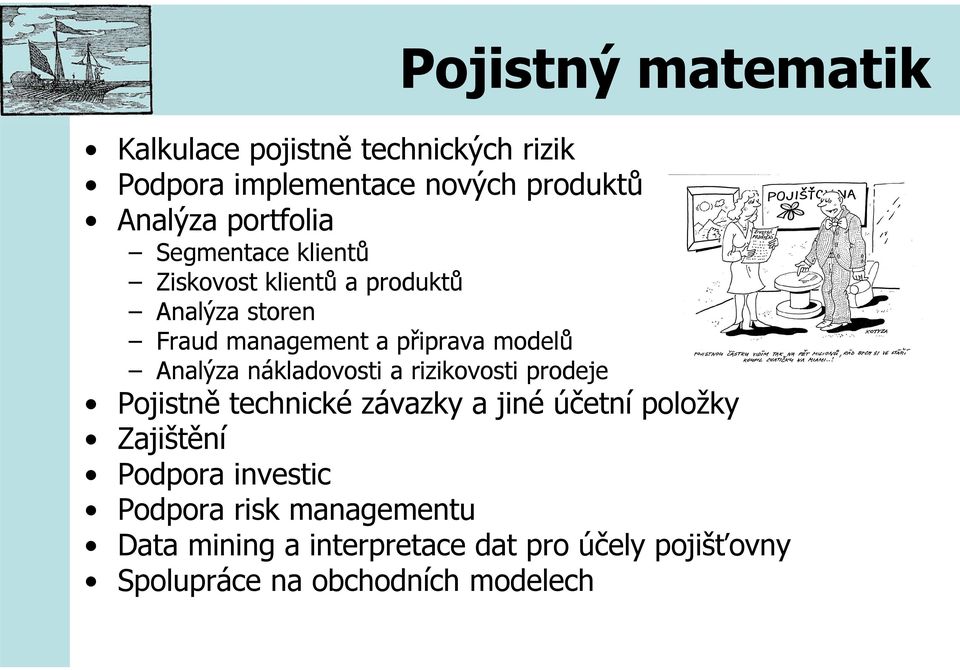 Analýza nákladovosti a rizikovosti prodeje Pojistně technické závazky a jiné účetní položky Zajištění Podpora