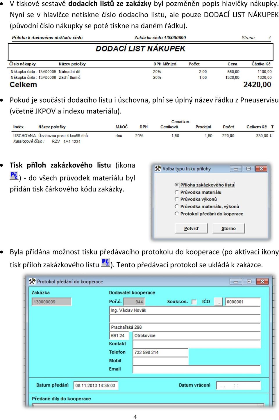 Pokud je součástí dodacího listu i úschovna, plní se úplný název řádku z Pneuservisu (včetně JKPOV a indexu materiálu).