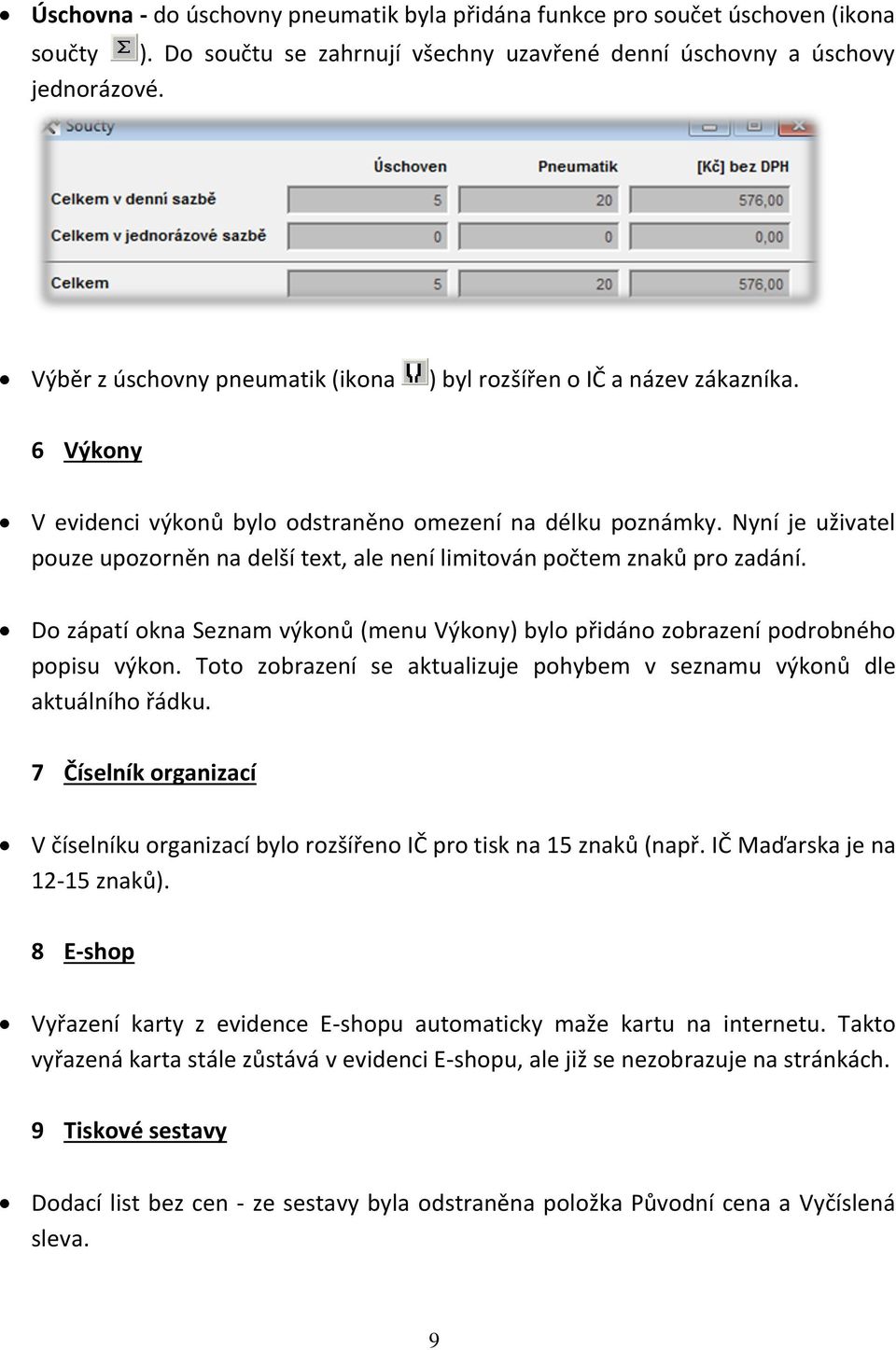 Nyní je uživatel pouze upozorněn na delší text, ale není limitován počtem znaků pro zadání. Do zápatí okna Seznam výkonů (menu Výkony) bylo přidáno zobrazení podrobného popisu výkon.