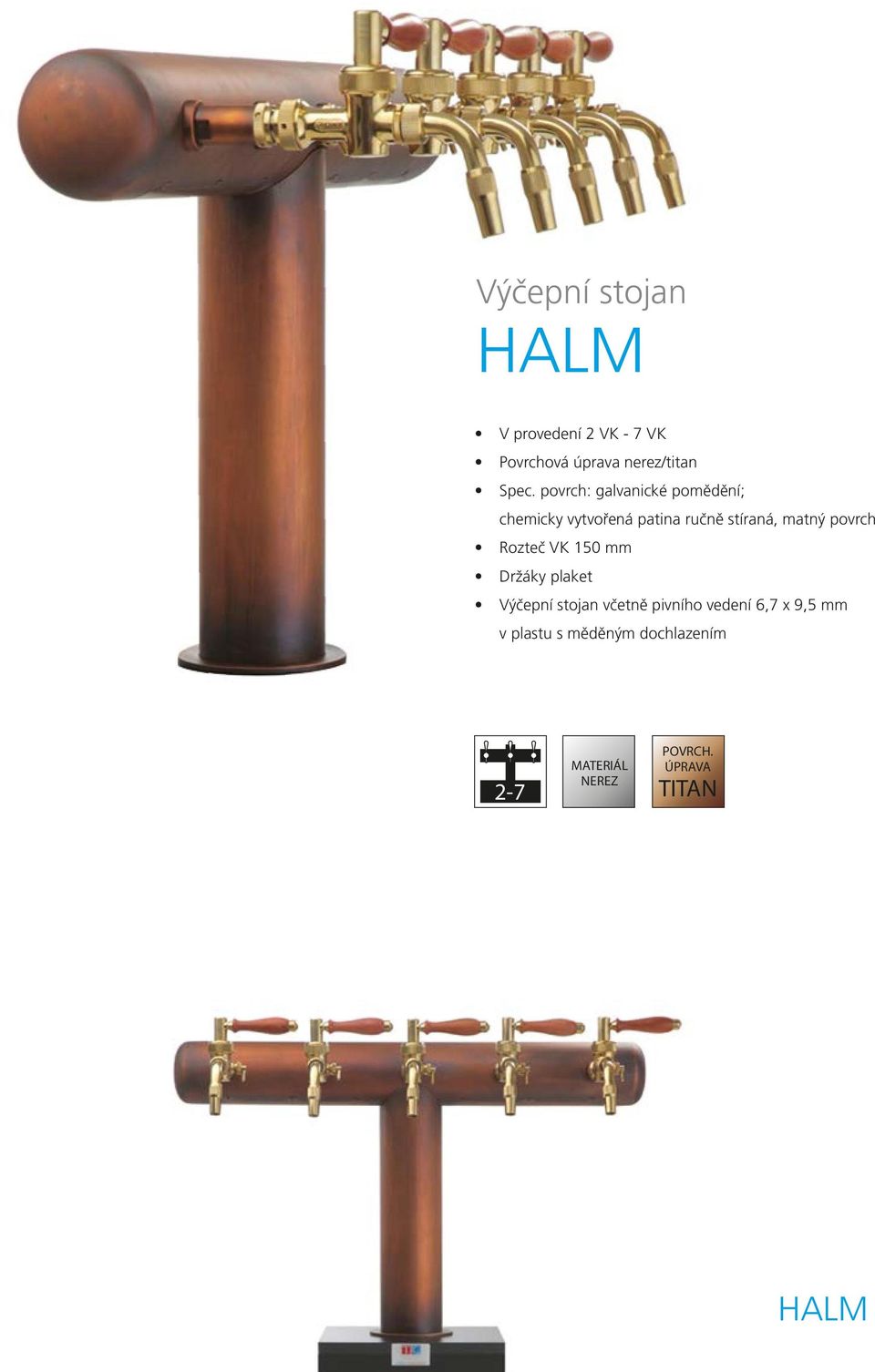 matný povrch Rozteč VK 150 mm Držáky plaket Výčepní stojan včetně
