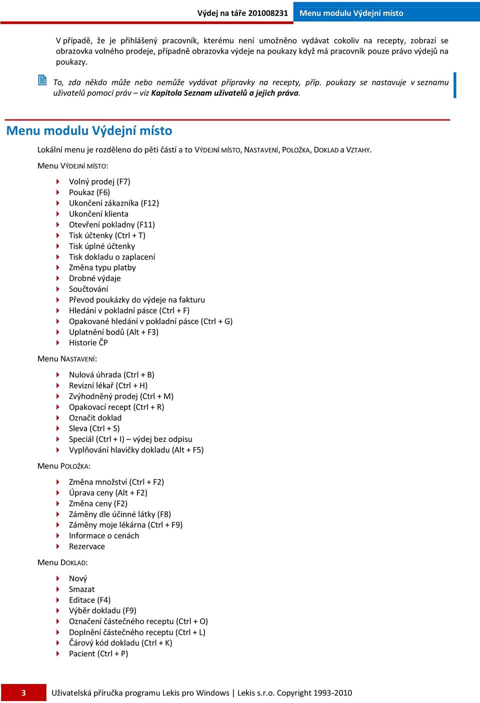 poukazy se nastavuje v seznamu uživatelů pomocí práv viz Kapitola Seznam uživatelů a jejich práva.