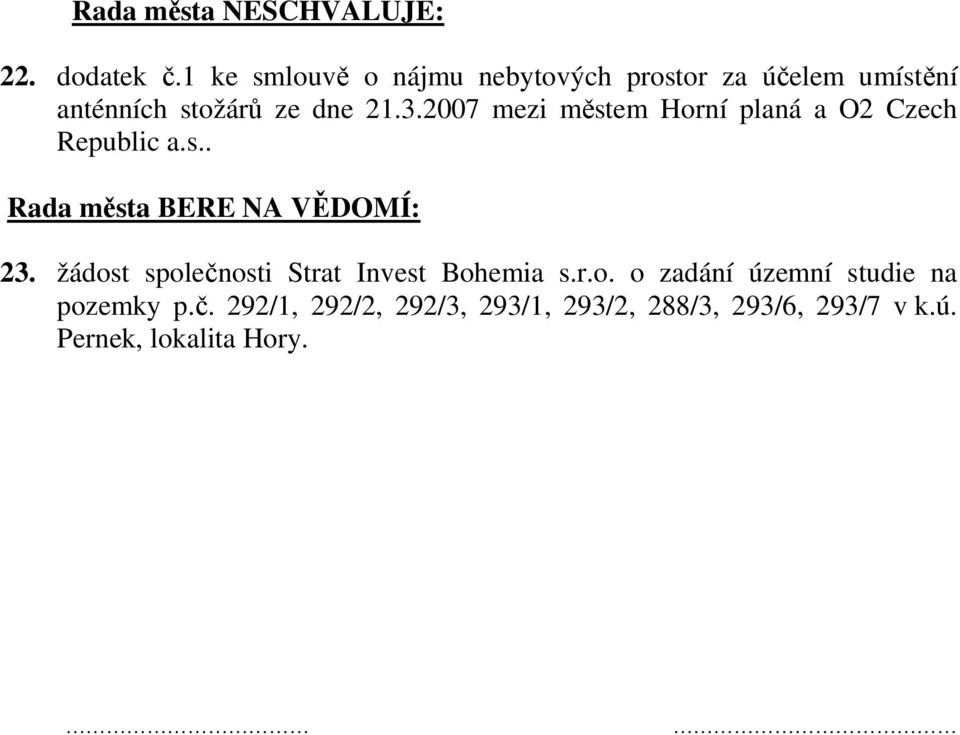 2007 mezi městem Horní planá a O2 Czech Republic a.s.. Rada města BERE NA VĚDOMÍ: 23.