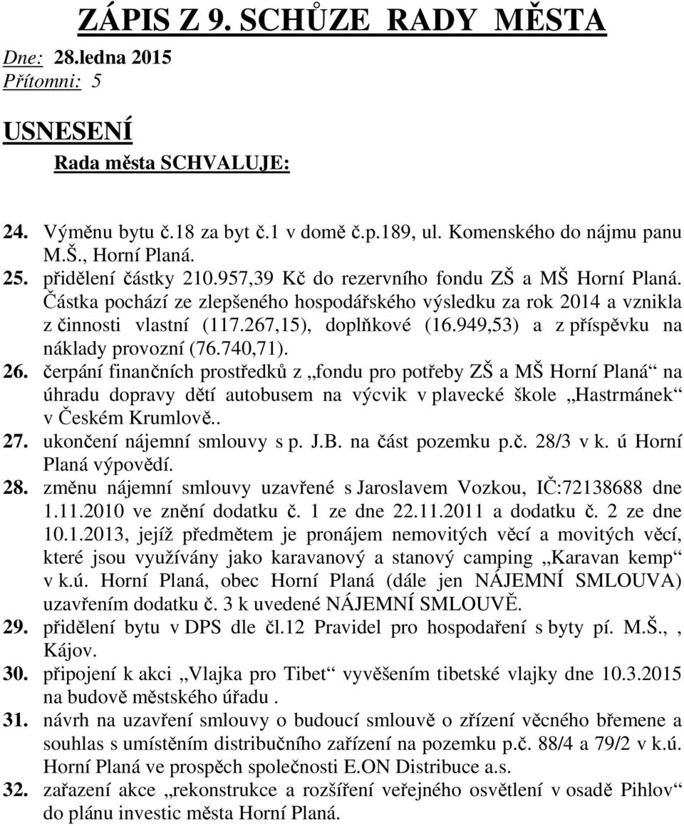 949,53) a z příspěvku na náklady provozní (76.740,71). 26.