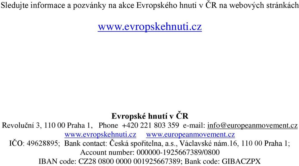 cz www.evropskehnuti.cz www.europeanmovement.cz IČO: 49628895; Bank contact: Česká spořitelna, a.s., Václavské nám.