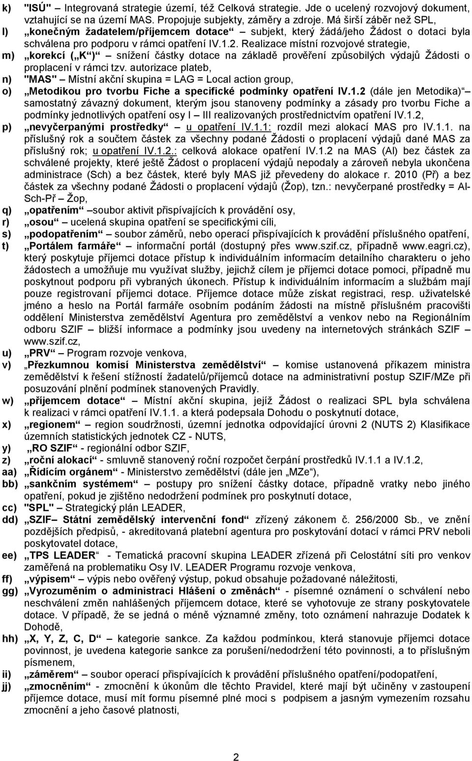 Realizace místní rozvojové strategie, m) korekcí ( K ) snížení částky dotace na základě prověření způsobilých výdajů Žádosti o proplacení v rámci tzv.