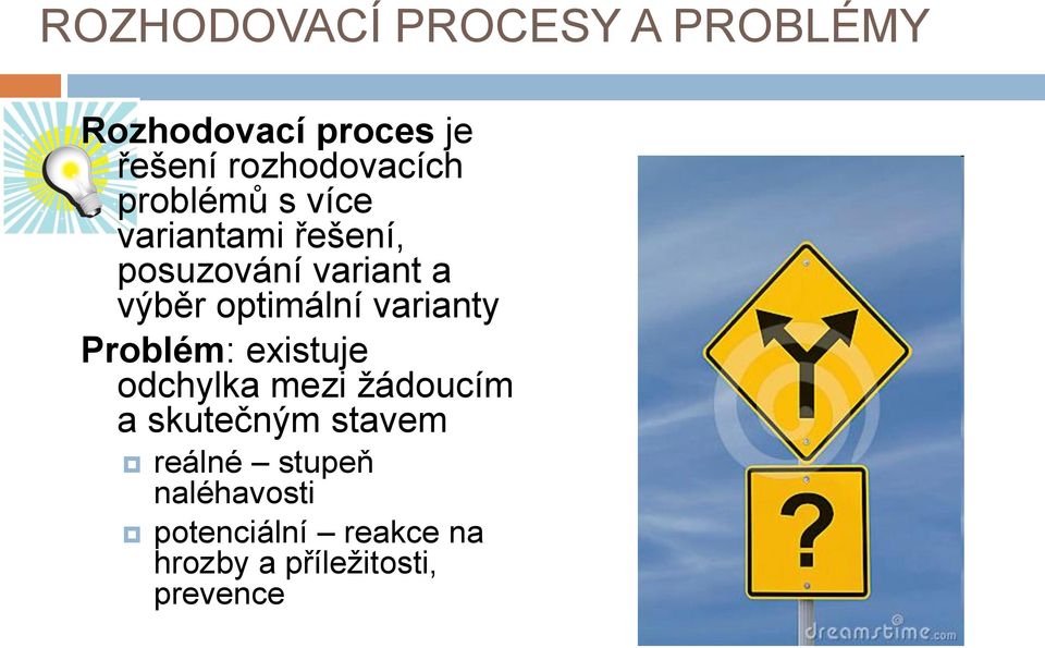 varianty Problém: existuje odchylka mezi žádoucím a skutečným stavem
