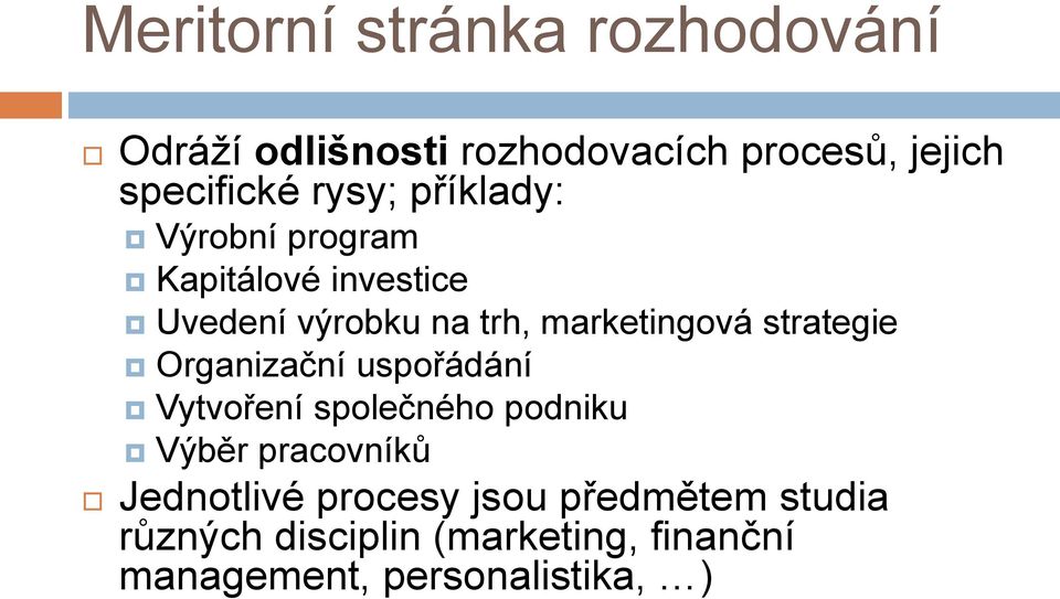 strategie Organizační uspořádání Vytvoření společného podniku Výběr pracovníků Jednotlivé