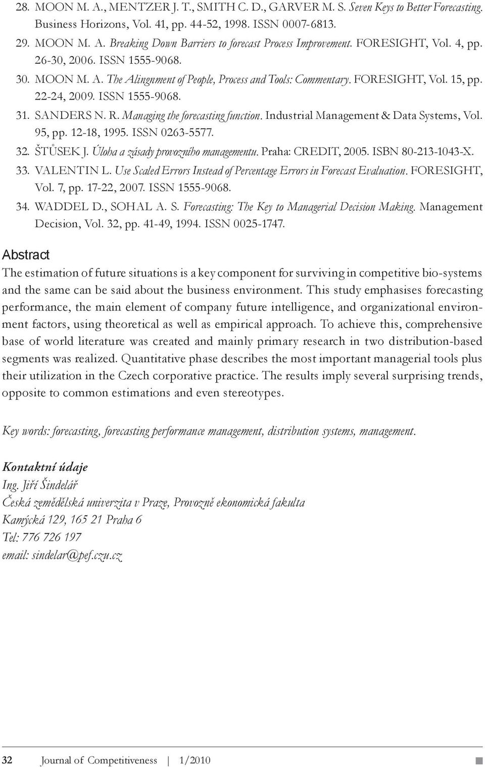 Managing the forecasting function. Industrial Management & Data Systems, Vol. 95, pp. 12-18, 1995. ISSN 0263-5577. 32. ŠTŮSEK J. Úloha a zásady provozního managementu. Praha: CREDIT, 2005.