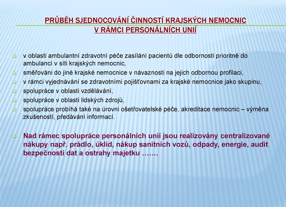 skupinu, spolupráce v oblasti vzdělávání, spolupráce v oblasti lidských zdrojů, spolupráce probíhá také na úrovni ošetřovatelské péče, akreditace nemocnic výměna zkušeností,