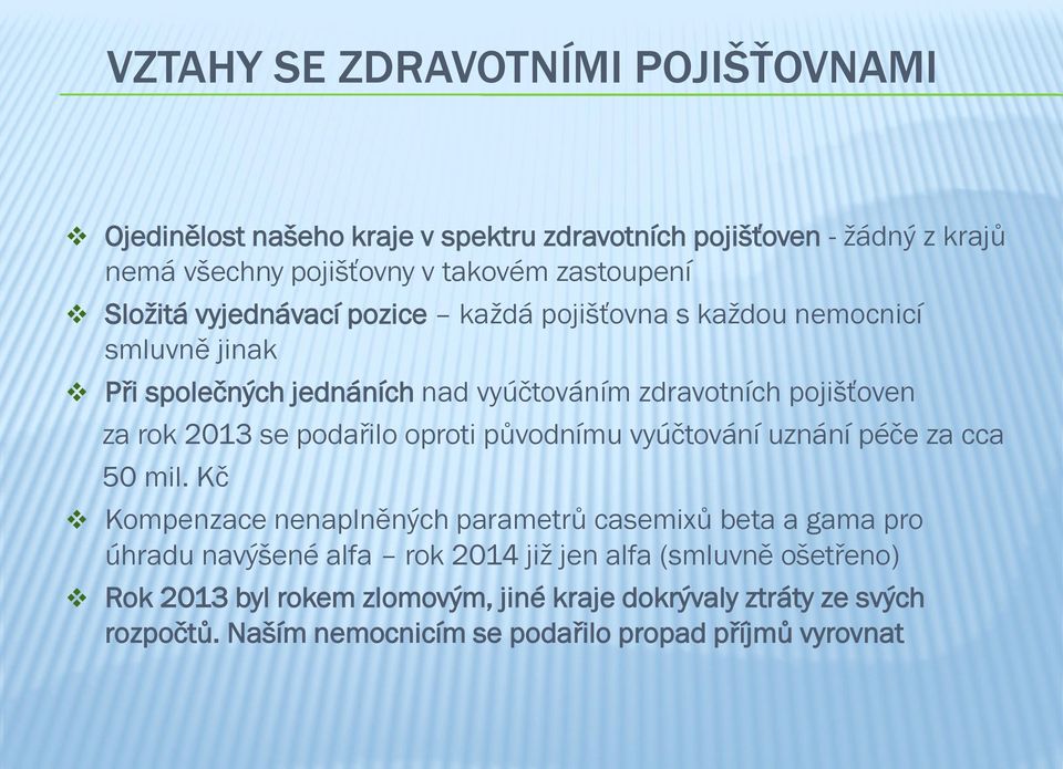 podařilo oproti původnímu vyúčtování uznání péče za cca 50 mil.