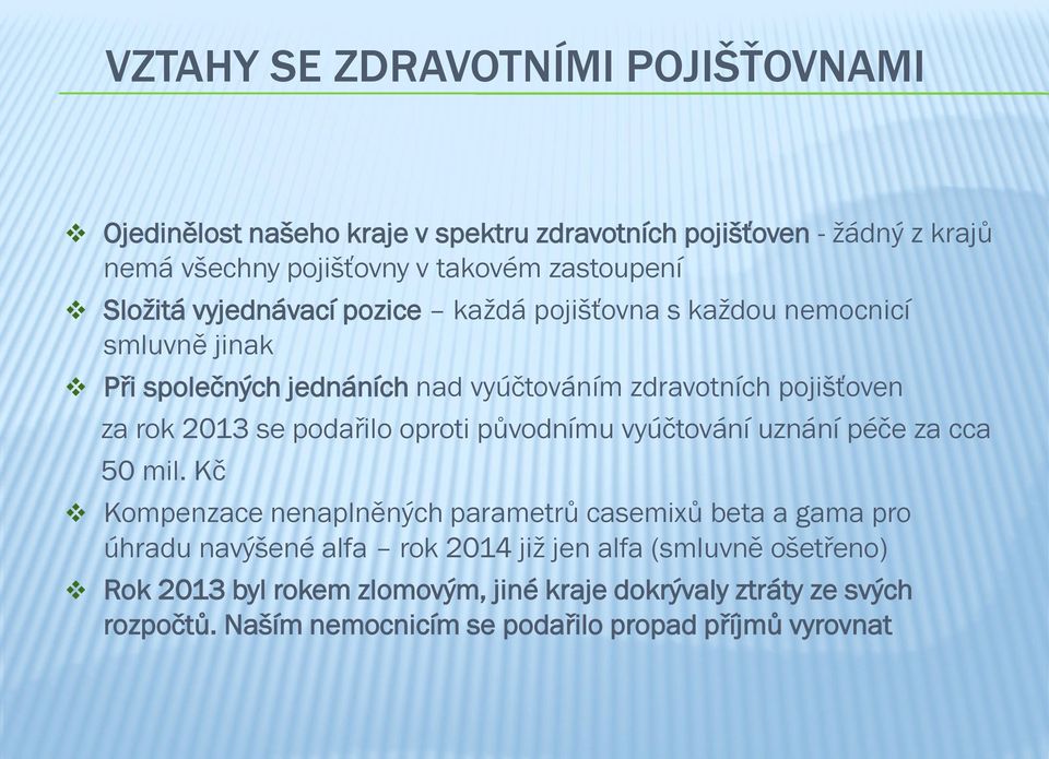 podařilo oproti původnímu vyúčtování uznání péče za cca 50 mil.