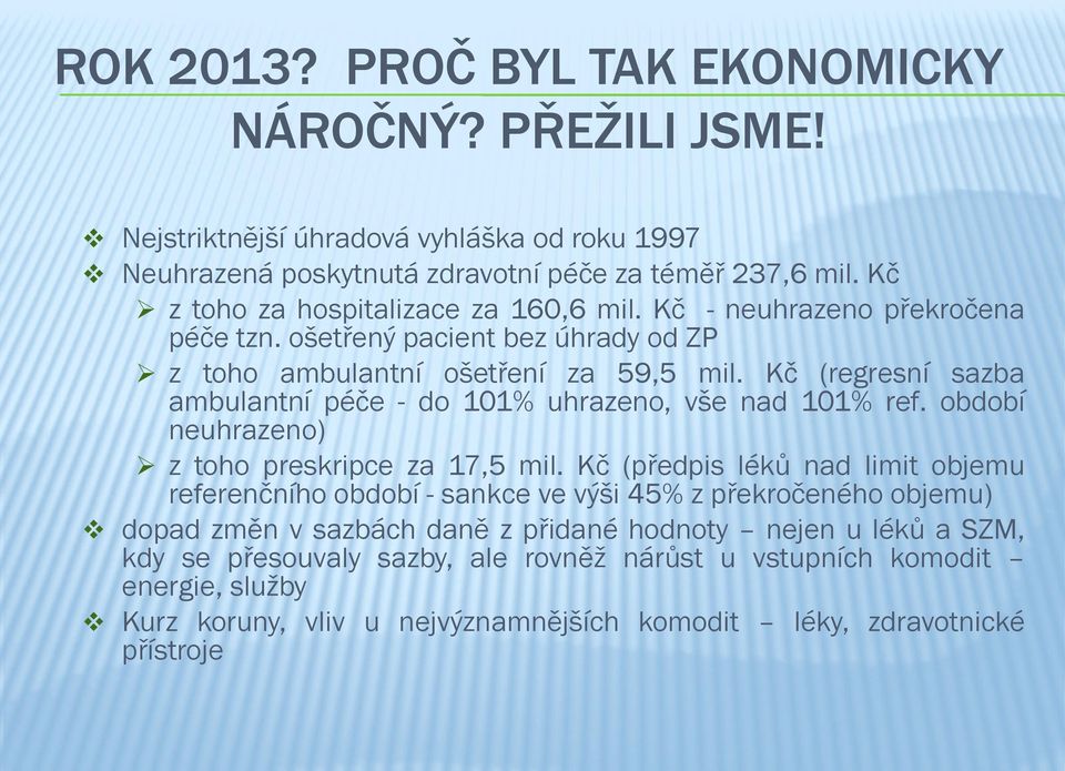 Kč (regresní sazba ambulantní péče - do 101% uhrazeno, vše nad 101% ref. období neuhrazeno) z toho preskripce za 17,5 mil.