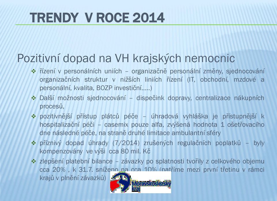 .) Další možnosti sjednocování dispečink dopravy, centralizace nákupních procesů, pozitivnější přístup plátců péče úhradová vyhláška je přístupnější k hospitalizační péči casemix pouze alfa, zvýšená