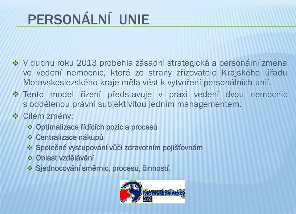 Tento model řízení představuje v praxi vedení dvou nemocnic s oddělenou právní subjektivitou jedním managementem.