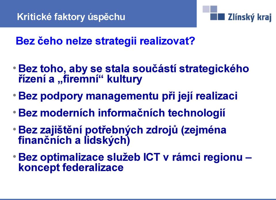 managementu při její realizaci Bez moderních informačních technologií Bez zajištění