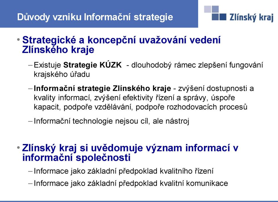 správy, úspoře kapacit, podpoře vzdělávání, podpoře rozhodovacích procesů Informační technologie nejsou cíl, ale nástroj Zlínský kraj si