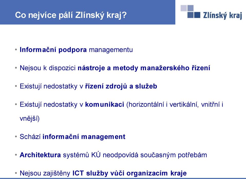 Existují nedostatky v řízení zdrojů a služeb Existují nedostatky v komunikaci (horizontální i