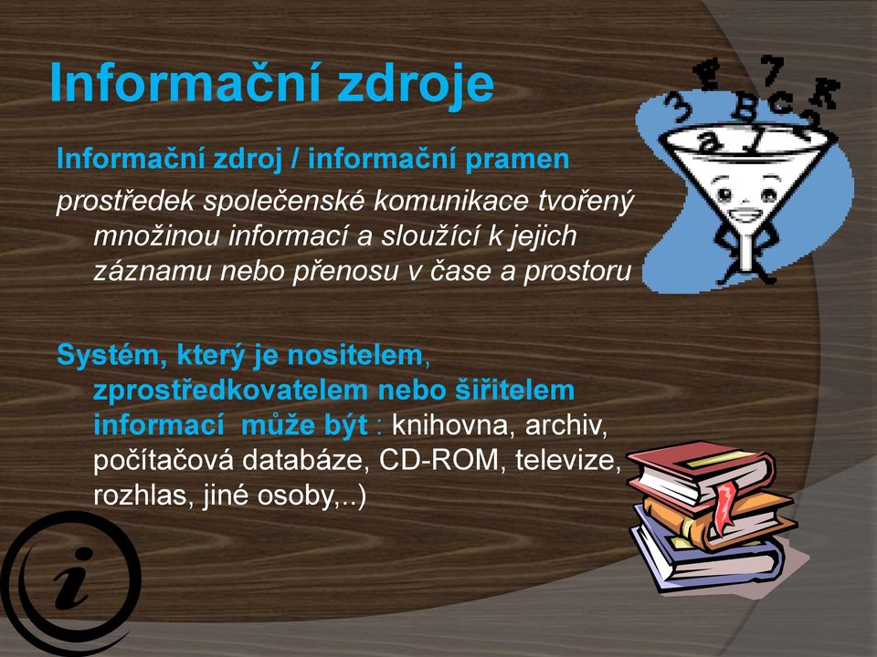 čase a prostoru Systém, který je nositelem, zprostředkovatelem nebo šiřitelem