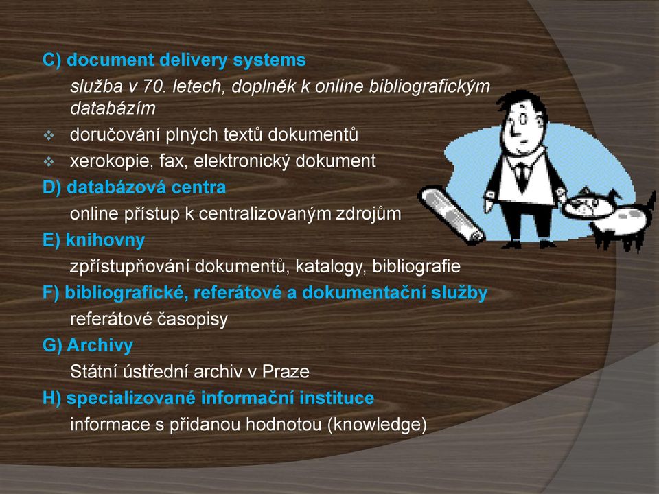 dokument D) databázová centra online přístup k centralizovaným zdrojům E) knihovny zpřístupňování dokumentů, katalogy,