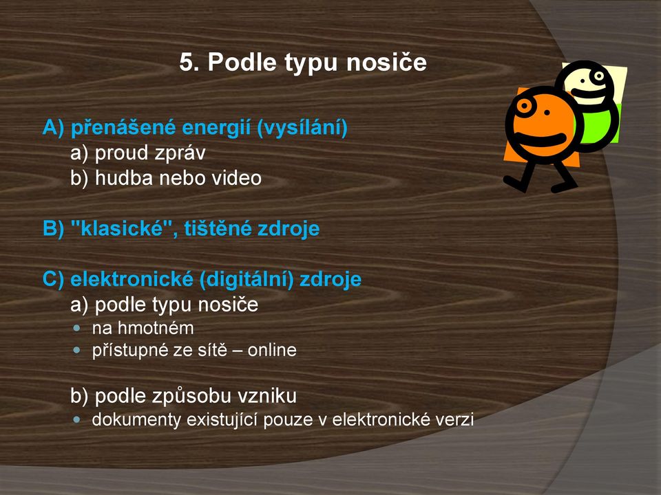 (digitální) zdroje a) podle typu nosiče na hmotném přístupné ze sítě