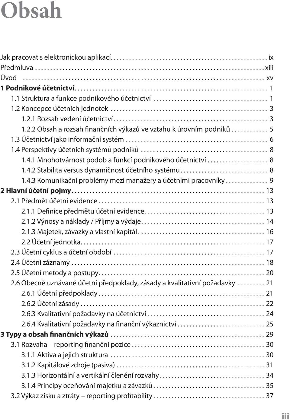 1 Struktura a funkce podnikového účetnictví...................................... 1 1.2 Koncepce účetních jednotek.................................................... 3 1.2.1 Rozsah vedení účetnictví.