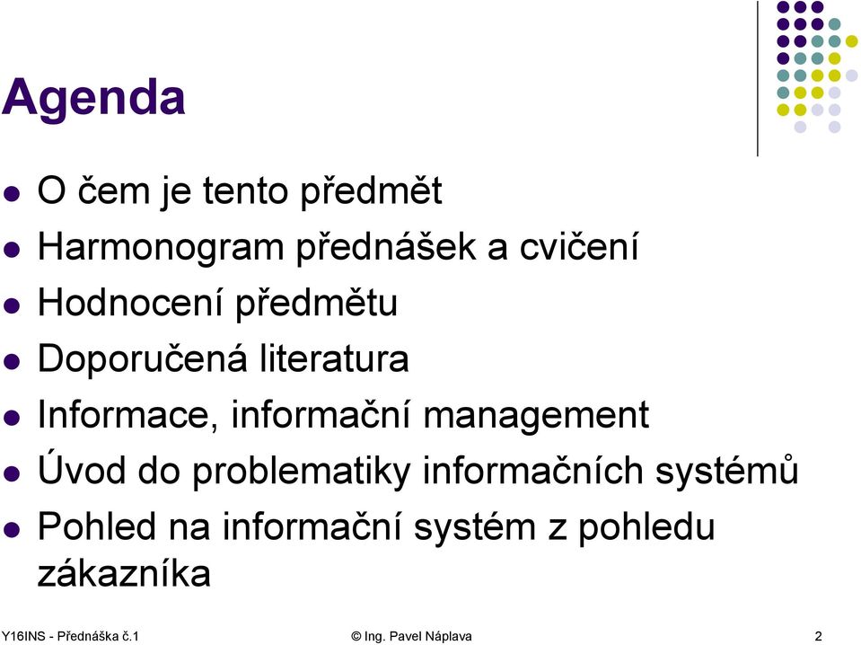 management Úvod do problematiky informačních systémů Pohled na