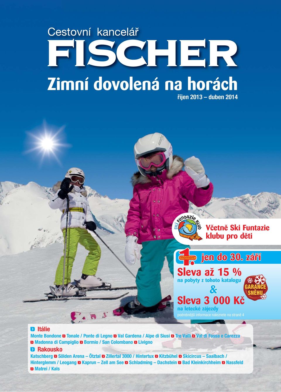 září podrobnější informace naleznete na straně 4 Itálie Monte Bondone Tonale / Ponte di Legno Val Gardena / Alpe di Siusi Tre Valli Val di Fassa