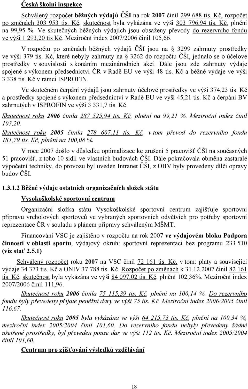 V rozpočtu po změnách běžných výdajů ČŠI jsou na 3299 zahrnuty prostředky ve výši 379 tis.