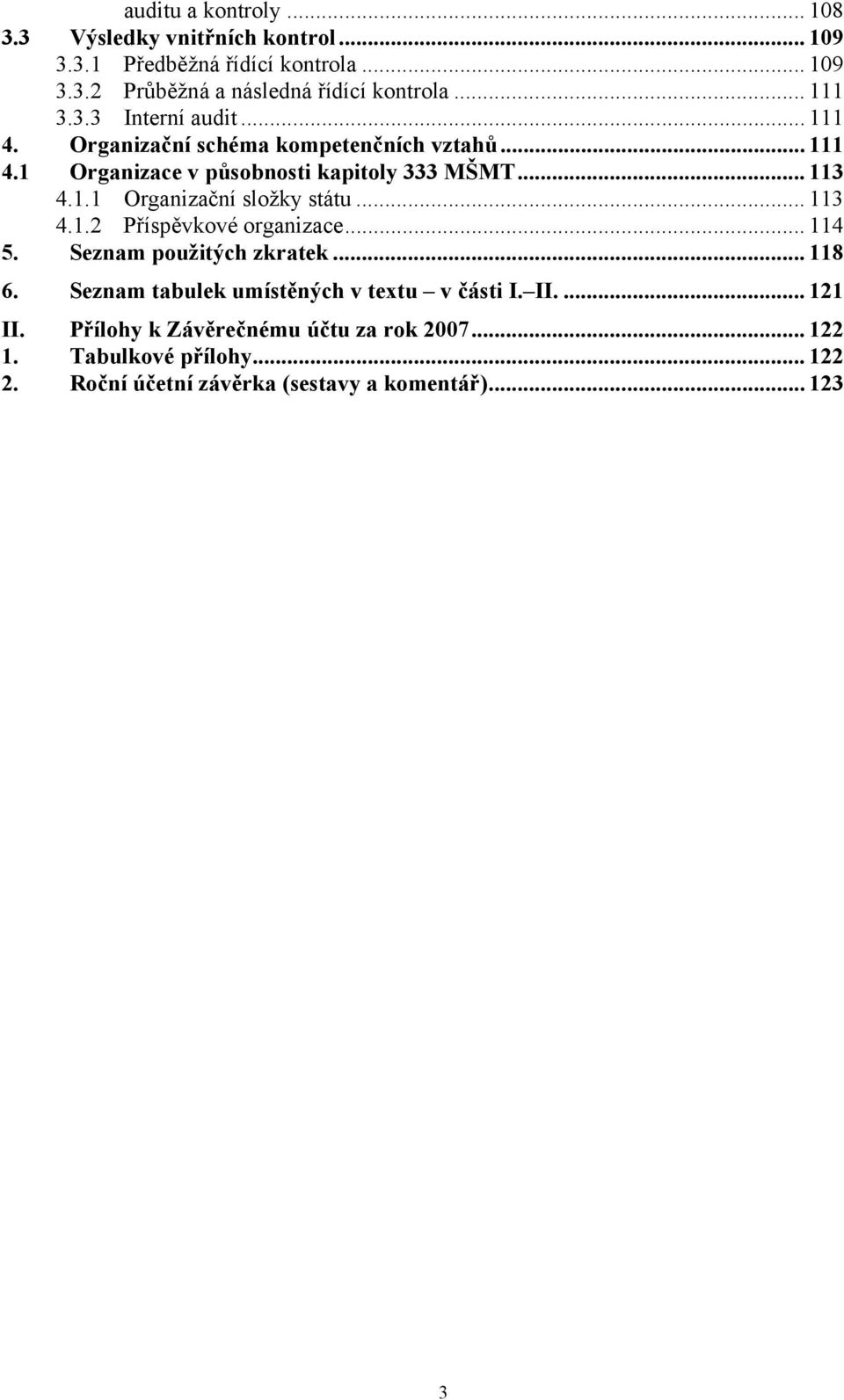 .. 113 4.1.2 Příspěvkové organizace... 114 5. Seznam použitých zkratek... 118 6. Seznam tabulek umístěných v textu v části I. II.... 121 II.