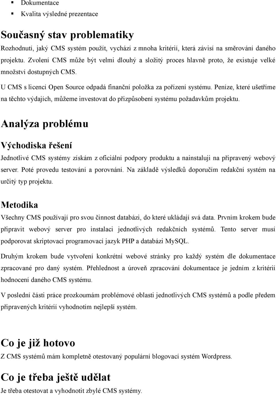 Peníze, které ušetříme na těchto výdajích, můžeme investovat do přizpůsobení systému požadavkům projektu.