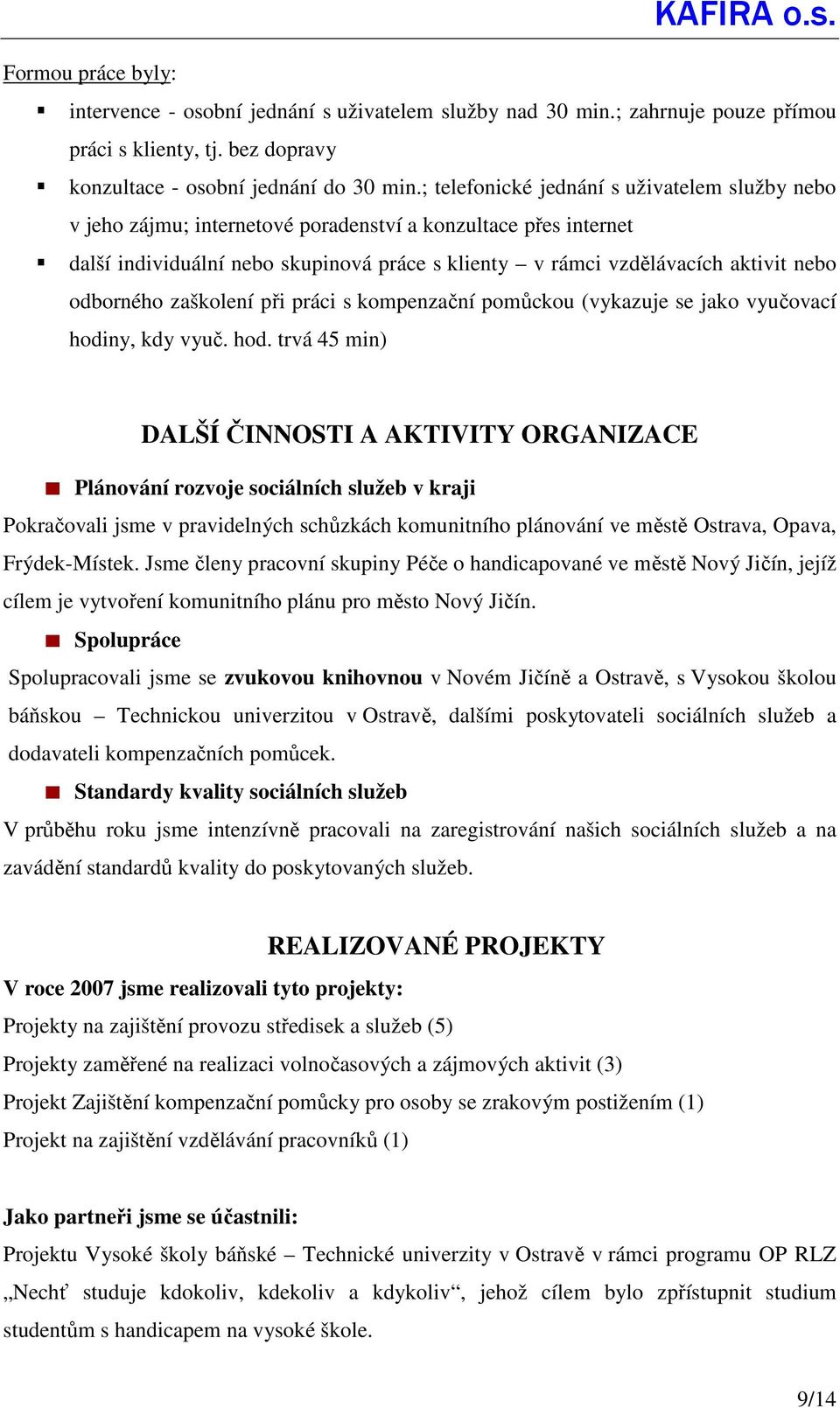 odborného zaškolení při práci s kompenzační pomůckou (vykazuje se jako vyučovací hodi