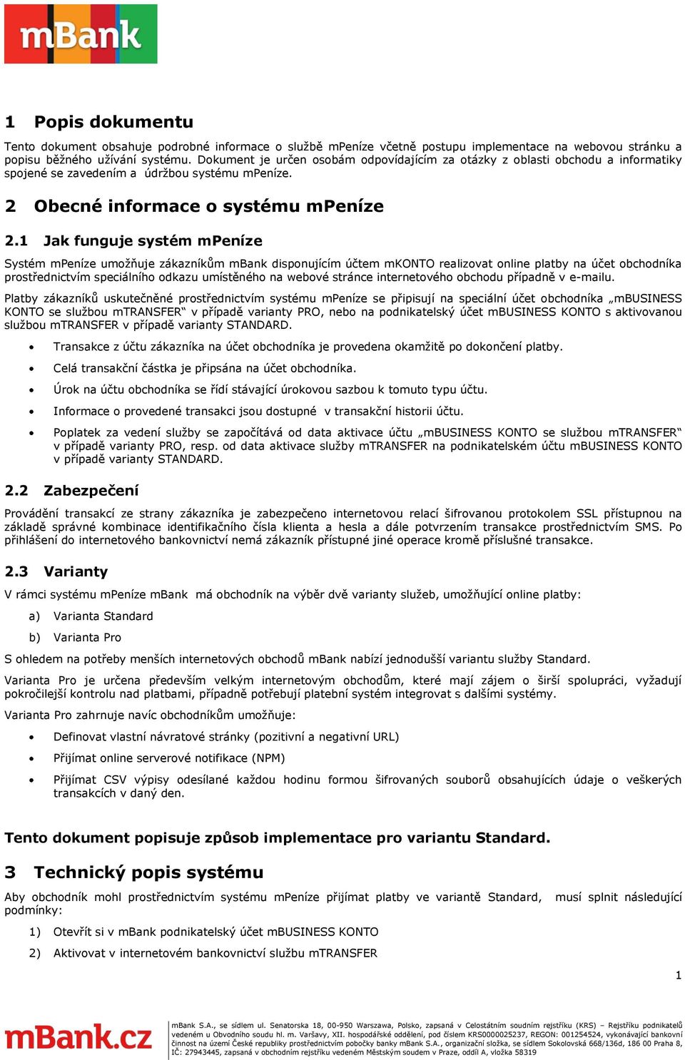 1 Jak funguje systém mpeníze Systém mpeníze umžňuje zákazníkům mbank dispnujícím účtem mkonto realizvat nline platby na účet bchdníka prstřednictvím speciálníh dkazu umístěnéh na webvé stránce