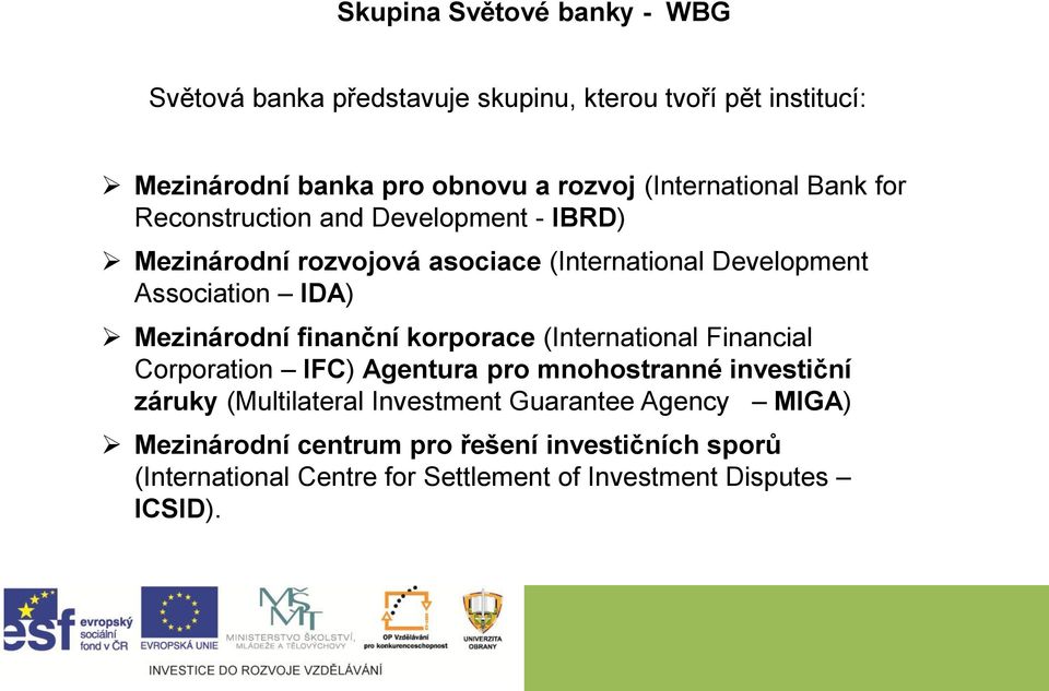 Mezinárodní finanční korporace (International Financial Corporation IFC) Agentura pro mnohostranné investiční záruky (Multilateral