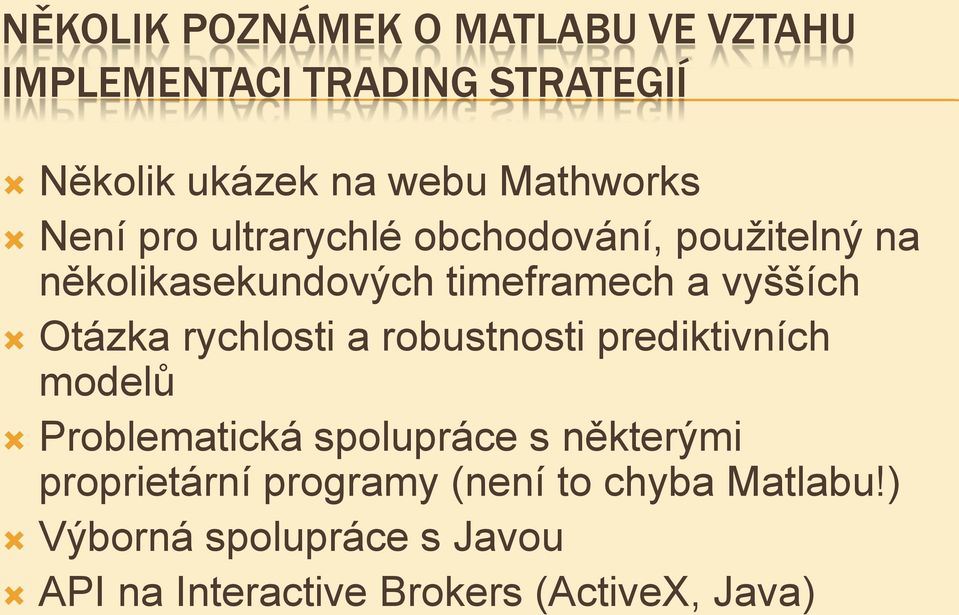 vyšších Otázka rychlosti a robustnosti prediktivních modelů Problematická spolupráce s některými