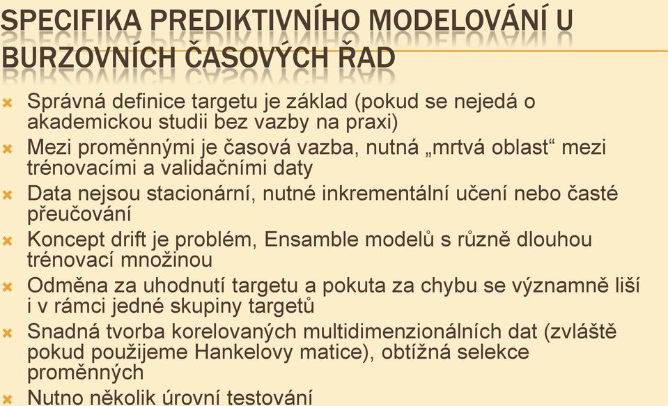 Koncept drift je problém, Ensamble modelů s různě dlouhou trénovací množinou Odměna za uhodnutí targetu a pokuta za chybu se významně liší i v rámci jedné