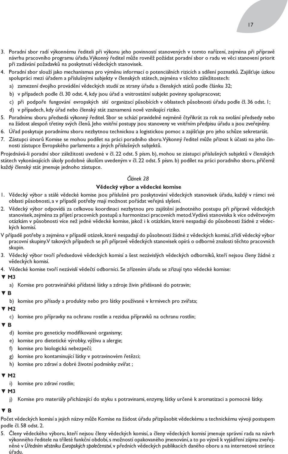 Poradní sbor slouží jako mechanismus pro výměnu informací o potenciálních rizicích a sdílení poznatků.