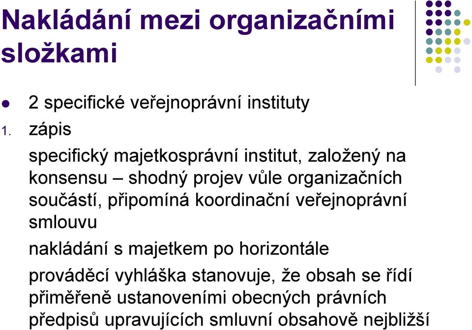 součástí, připomíná koordinační veřejnoprávní smlouvu nakládání s majetkem po horizontále prováděcí