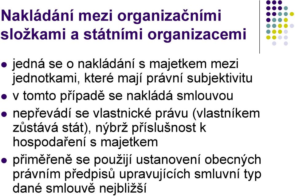 se vlastnické právu (vlastníkem zůstává stát), nýbrž příslušnost k hospodaření s majetkem