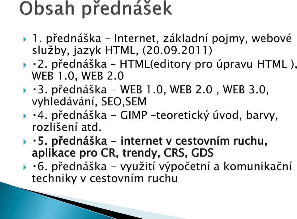 0, vyhledávání, SEO,SEM 4. přednáška - GIMP teoretický úvod, barvy, rozlišení atd. 5.