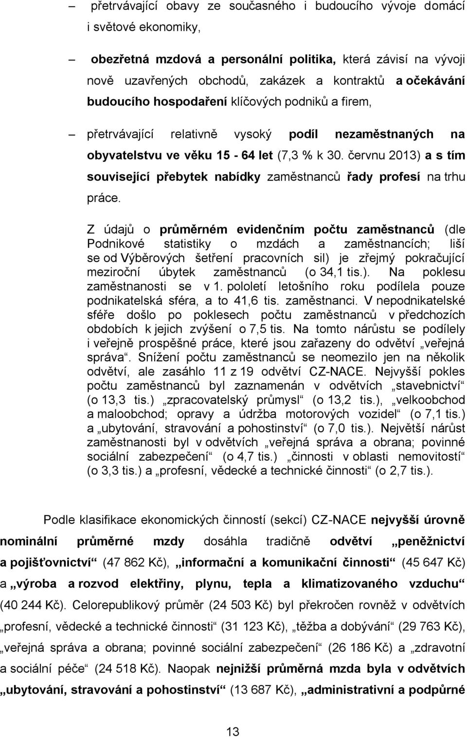 červnu 2013) a s tím související přebytek nabídky zaměstnanců řady profesí na trhu práce.