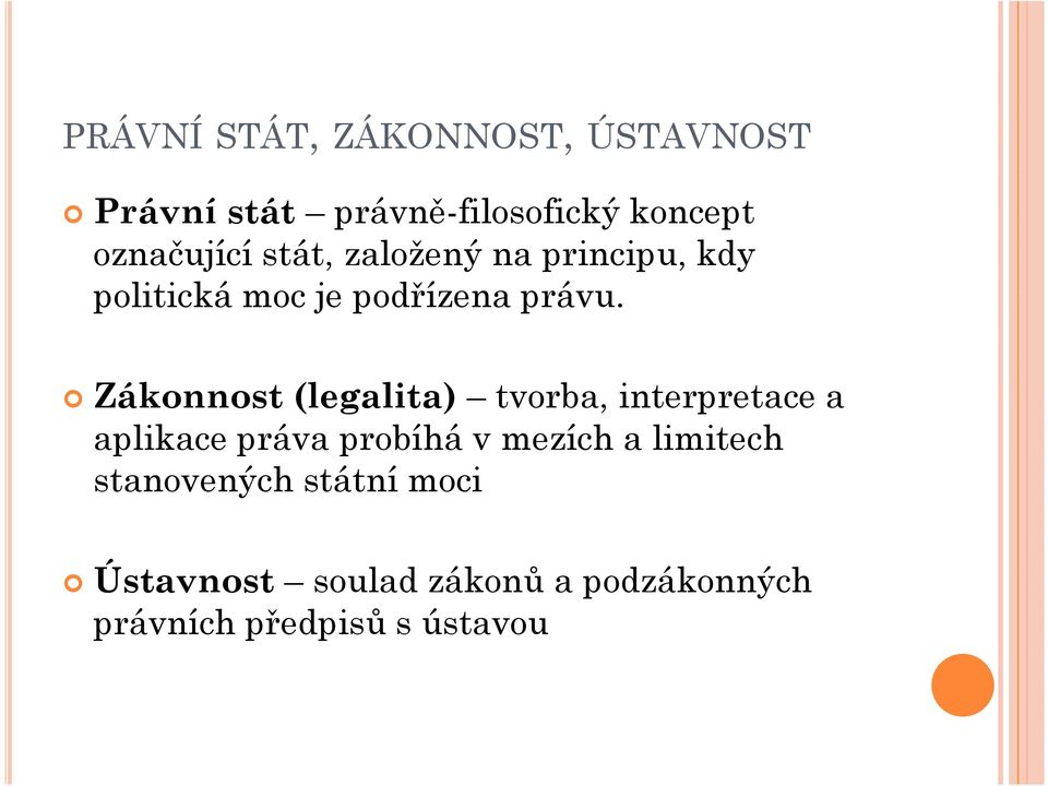 Zákonnost (legalita) tvorba, interpretace a aplikace práva probíhá v mezích a