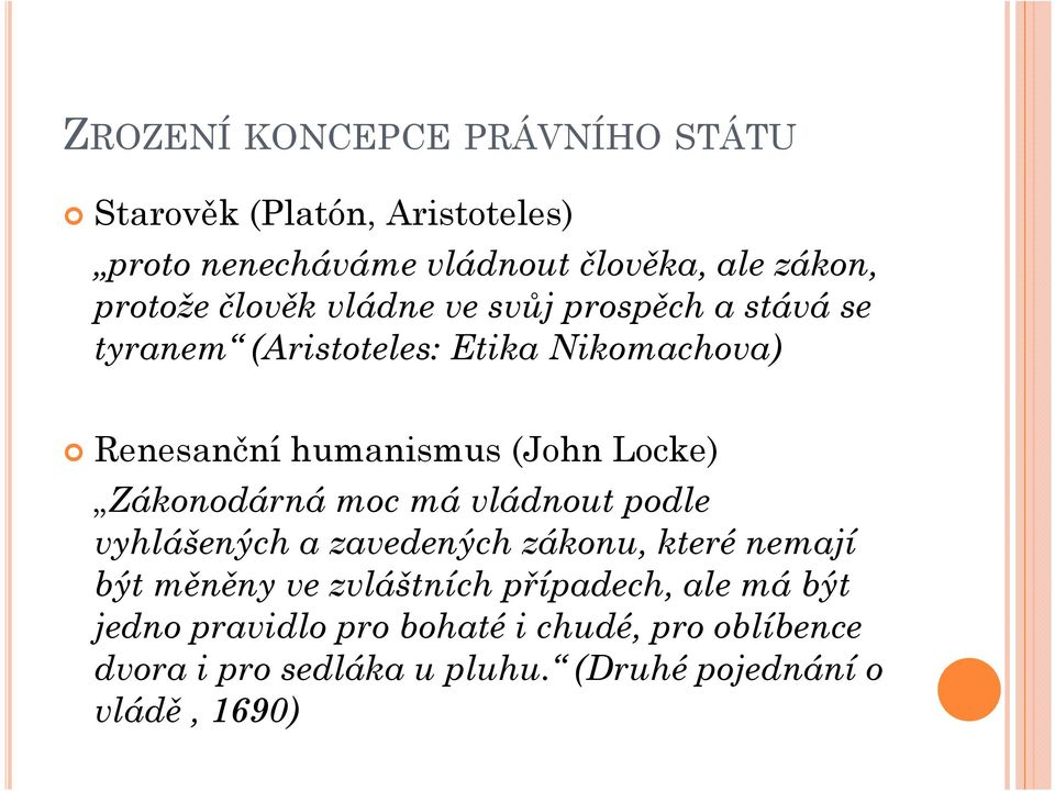 Zákonodárná moc má vládnout podle vyhlášených a zavedených zákonu, které nemají být měněny ve zvláštních případech,