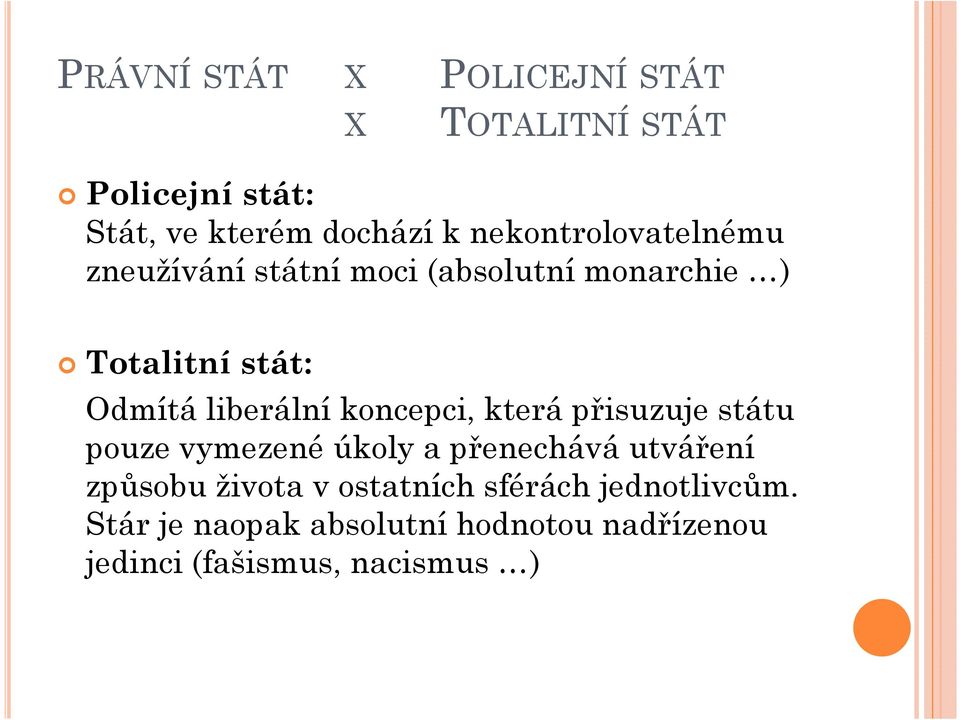 liberální koncepci, která přisuzuje státu pouze vymezené úkoly a přenechává utváření způsobu