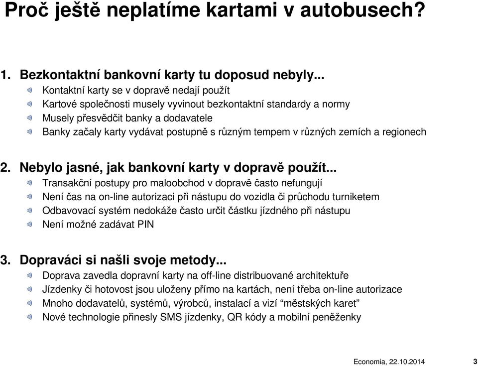 tempem v různých zemích a regionech 2. Nebylo jasné, jak bankovní karty v dopravě použít.