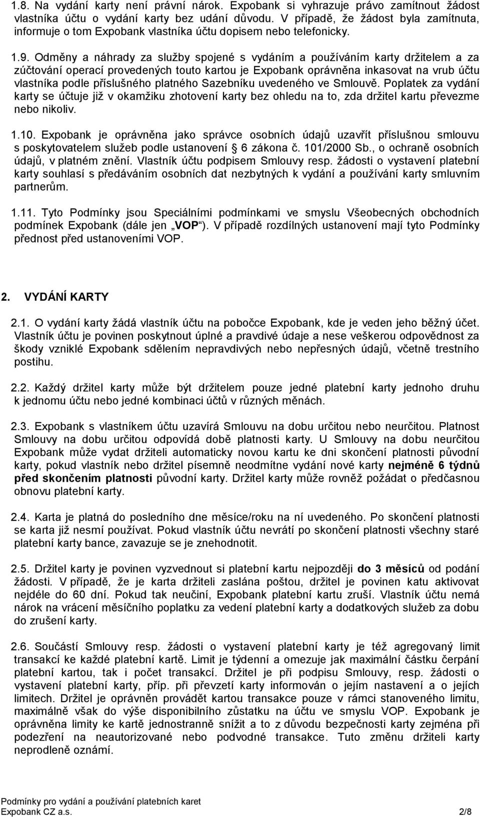 Odměny a náhrady za služby spojené s vydáním a používáním karty držitelem a za zúčtování operací provedených touto kartou je Expobank oprávněna inkasovat na vrub účtu vlastníka podle příslušného