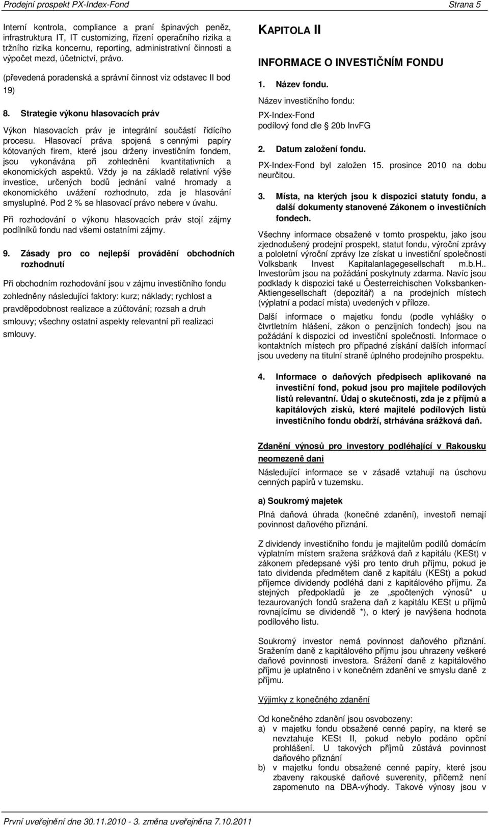 Strategie výkonu hlasovacích práv Výkon hlasovacích práv je integrální součástí řídícího procesu.