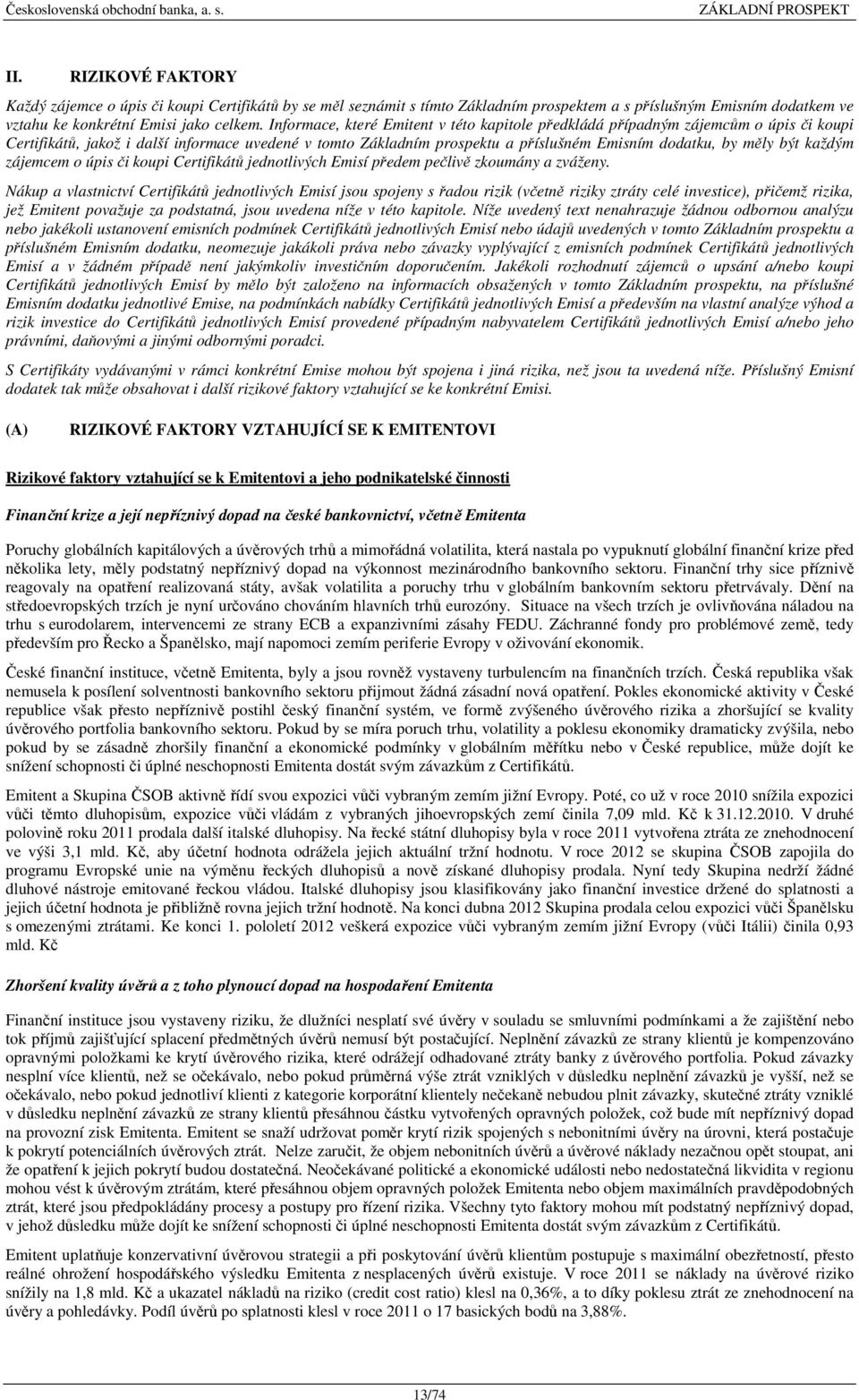 být každým zájemcem o úpis či koupi Certifikátů jednotlivých Emisí předem pečlivě zkoumány a zváženy.