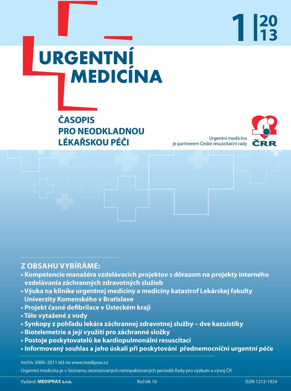 Tělo vytažené z vody Synkopy z pohľadu lekára záchrannej zdravotnej služby dve kazuistiky Biotelemetrie a její využití pro záchranné složky Postoje poskytovatelů ke kardiopulmonální resuscitaci