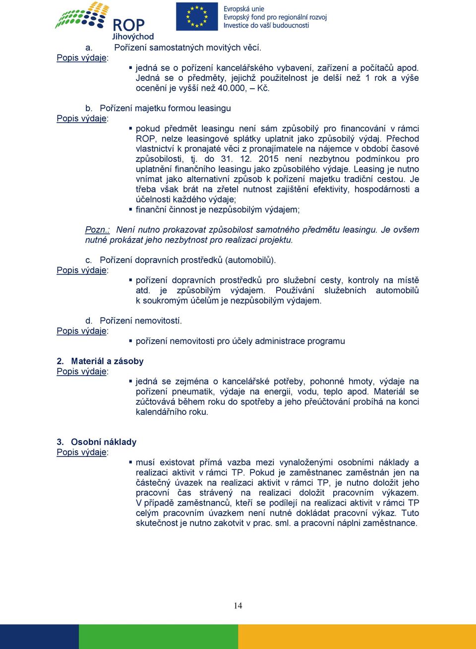 Pořízení majetku formou leasingu pokud předmět leasingu není sám způsobilý pro financování v rámci ROP, nelze leasingové splátky uplatnit jako způsobilý výdaj.