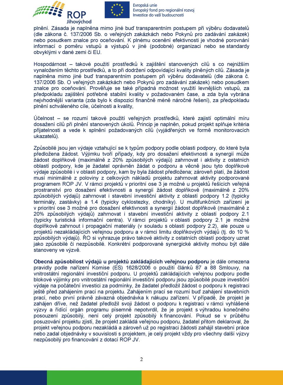 K plnému ocenění efektivnosti je vhodné porovnání informací o poměru vstupů a výstupů v jiné (podobné) organizaci nebo se standardy obvyklými v dané zemi či EU.